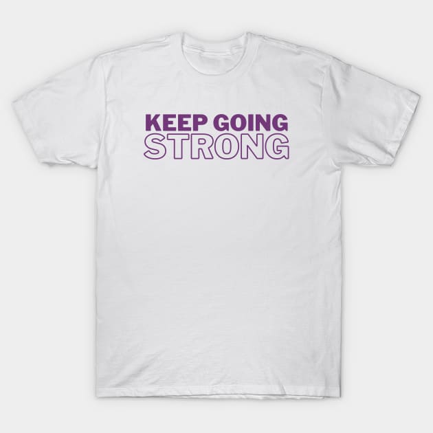 Keep Going Strong T-Shirt by Koala Tees